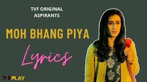 Mohbhang-Piya-[Lyrics]-[HINDI]-TVF-Aspirant\'s-Song-Tera-Ye-Kesa-Hindi-Lyrics-Ek-Rang